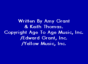WriHen By Amy Groni
8c Keith Thomas.

Copyright Age To Age Music, Inc.
lEdword Gronl, Inc-
lYellow Music, Inc.