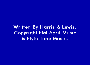 Written By Harris at Lewis.

Copyright EMI April Music
8c Flyie Time Music-