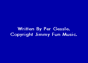 Written By Per Gessle.

Copyright Jimmy Fun Music.