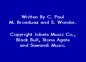 Written By C. Paul
M. Broaduax and S. Wonder.

Copyright Jobeie Music Co.,
Black Bull, Stone Agate
and Sawandi Music.