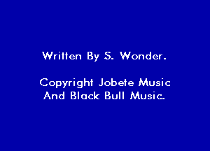 Written By S. Wonder.

Copyright Jobeie Music
And Black Bull Music-