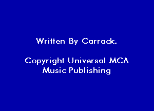 Wrillen By Corrock.

Copyright Universal MCA
Music Publishing