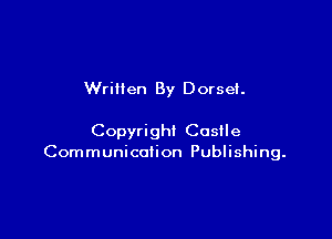 Wrillen By Dorset

Copyright Castle
Communication Publishing.