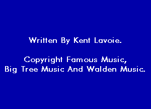 Written By Ken! Lovoie.

Copyright Famous Music,
Big Tree Music And Walden Music-