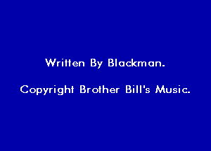 Written By Blockmun.

Copyright Brother Bill's Music-