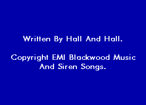 Written By Hall And Hall.

Copyright EMI Blockwood Music
And Siren Songs.