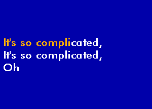 Ifs so complicated,

HJs so complicated,

Oh