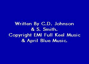 Written By C.D. Johnson
8 S. Smith.

Copyright EMI Full Keel Music
8c April Blue Music-