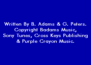 Written By B. Adams 8g G. Peters.
Copyright Badams Music,
Sony Tunes, Cross Keys Publishing
8g Purple Crayon Music.