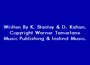 Written By K. Stanley 8g D. Kahan.

Copyright Warner Tamerlane
Music Publishing 8g Instinct Music.