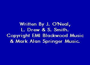 Wrillen By J. O'Neul,
L. Drew 8e 3. Smith.

Copyright EMI Blockwood Music
8g Mark Alan Springer Music-