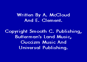 Written By A. McCloud
And E. Clement.

Copyright Smooth C. Publishing,
Bulierman's Land Music,
Guccizm Music And
Universal Publishing.