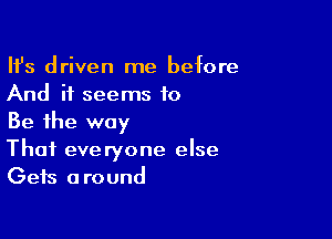 HJs driven me before
And it seems to

Be the way
That everyone else
Gets around