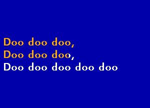 Doo doo doo,

Doo doo doo,
Doo doo doo doo doo