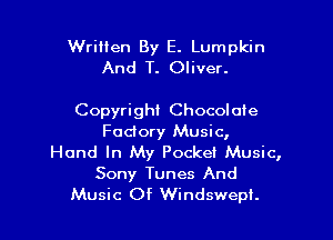 Written By E. Lumpkin
And T. Oliver.

Copyright Chocolate

Factory Music,
Hand In My Pocket Music,
Sony Tunes And
Music Of Windswepf.