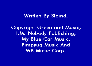 Written By Sloind.

Copyright Greenfund Music,
LM. Nobody Publishing,

My Blue Cor Music,

Pimpyug Music And
WB Music Corp.

g