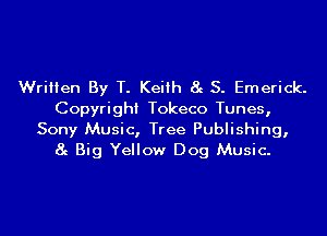Written By T. Keith 8g S. Emerick.

Copyri ghI Tokeco Tunes,

Sony Music, Tree Publishing,
8g Big Yellow Dog Music.