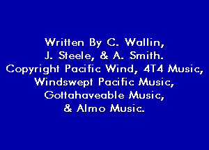 Written By C. Wallin,
J. Steele, 8g A. Smith.
Copyright Pacific Wind, 4T4 Music,
Windswepi Pacific Music,

Goiiahaveable Music,
8g Almo Music.