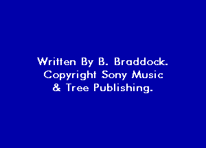 WriHen By B. Braddock.

Copyright Sony Music
at Tree Publishing.