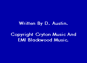 Wrillen By D. Austin.

Copyright Cryion Music And
EM! Blockwood Music-