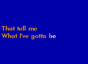 Thai tell me

What I've 90110 be