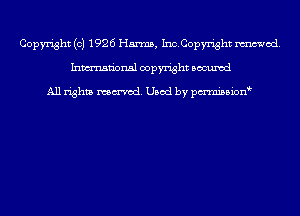 Copyright (c) 1926 Harms, InQCOpyright mod.
Inmn'onsl copyright Bocuxcd

All rights named. Used by pmnisbion