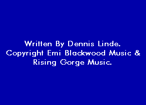 Written By Dennis Linde.

Copyright Emi Blockwood Music 8c
Rising Gorge Music-