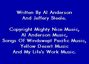 Written By Al Anderson
And Jeffery Steele.

Copyright Mighty Nice Music,
AI Anderson Music,
Songs Of Windswepi Pacific Music,
Yellow Desert Music

And My Life's Work Music.