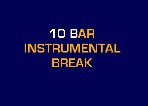 'I 0 BAR
INSTRUMENTAL

BREAK