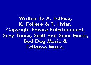 Written By A. Follese,
K. Follese 8g T. Hyler.
Copyright Encore Entertainment,
Sony Tunes, Sco And Soda Music,

Bud Dog Music 8g
Follazoo Music.