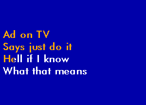 Ad on TV
Says iusf do if

Hell if I know
What that mea ns