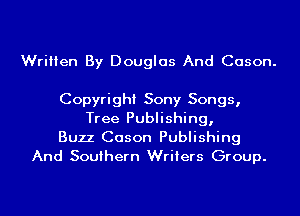 Written By Douglas And Cason.

Copyright Sony Songs,
Tree Publishing,
Buzz Cason Publishing
And Southern Writers Group.