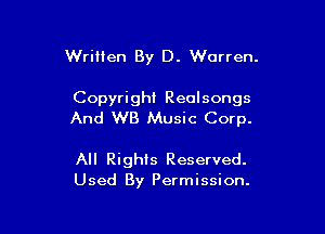 Written By D. Warren.

Copyright Reolsongs

And WB Music Corp.

All Rights Reserved.
Used By Permission.