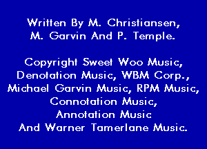 Written By M. Christiansen,
M. Garvin And P. Temple.

Copyright Sweet Woo Music,
Denotaiion Music, WBM Corp.,
Michael Garvin Music, RPM Music,
Connoiaiion Music,
Annotation Music
And Warner Tamerlane Music.
