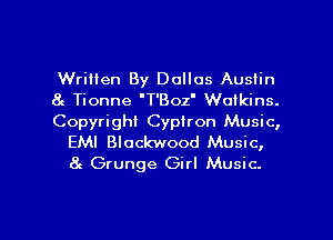 Written By Dallas Austin

at Tionne 'T'Boz' Watkins.

Copyright Cypiron Music,
EMI Blockwood Music,
at Grunge Girl Music.

g
