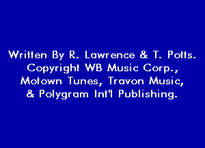 Written By R. Lawrence 8g T. PoHs.
Copyright WB Music Corp.,
Motown Tunes, Travon Music,
8g Polygram InI'I Publishing.