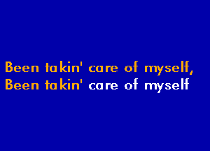 Been to kin' core of myself,

Been to kin' care of myseht