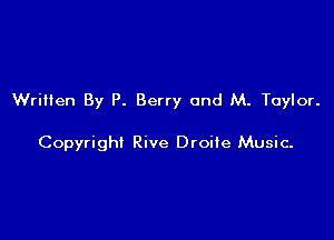 Written By P. Berry and M. Taylor.

Copyright Rive Droiie Music-