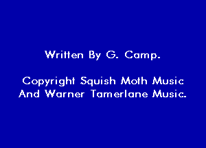 Wrillen By G. Comp.

Copyright Squish Moih Music
And Warner Tomerlone Music-