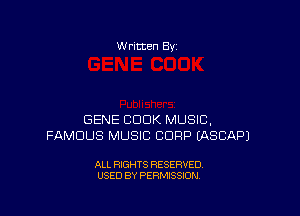 W ritten 8v

GENE BDDK MUSIC,
FAMOUS MUSIC CORP EASCAPJ

ALL RIGHTS RESERVED
USED BY PERMISSION
