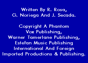 Written By R. Rosa,
G. Noriega And J. Secada.

Copyright A Phantom
Vox Publishing,

Warner Tamerlane Publishing,
Esiefan Music Publishing
International And Foreign

Imported Productions 8g Publishing.