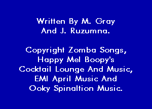 Wrilien By M. Gray
And J. Ruzumno.

Copyright Zomba Songs,
Happy Mel Boopy's
Cockloil Lounge And Music,
EMI April Music And

Ooky Spinoliion Music.