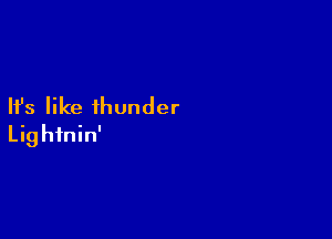 Ifs like thunder

Lightnin'