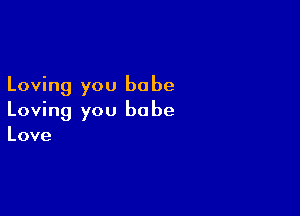 Loving you be be

Loving you be be

Love