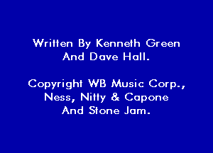 Written By Kenneth Green
And Dave Hall.

Copyright WB Music Corp.,
Ness, Niliy 8g Capone

And Stone Jam.