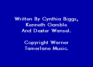 Wrilien By Cynthia Biggs,
Kenneth Gamble
And Dexter Wonsel.

Copyright Warner
Tomerlone Music.