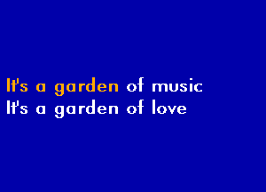 Ifs a garden of music

Ifs a garden of love