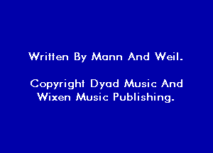 Wrilten By Mann And Weil.

Copyright Dyod Music And
Wixen Music Publishing.