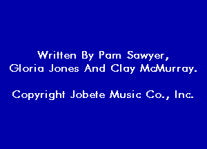 WriHen By Porn Sawyer,
Gloria Jones And Clay McMurroy.

Copyright Jobete Music Co., Inc-