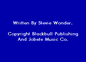 Written By Stevie Wonder.

Copyright Blockbull Publishing
And Jobete Music Co.